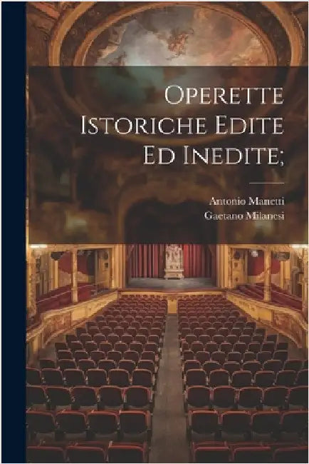 Operette istoriche edite ed inedite; by Manetti, Antonio