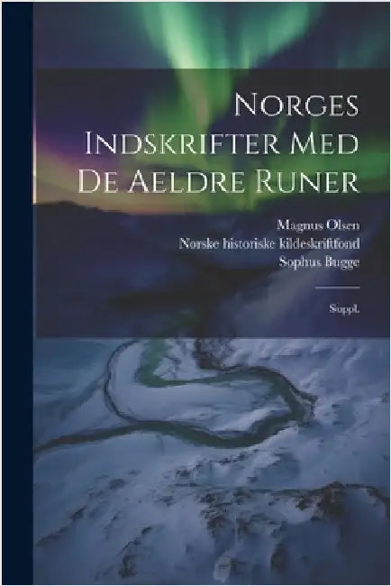 Norges indskrifter med de aeldre runer: Suppl. by Olsen, Magnus
