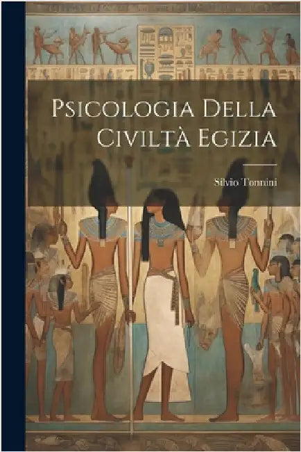 Psicologia della civiltà egizia by Tonnini, Silvio