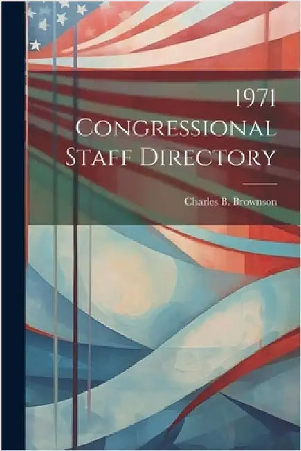 1971 Congressional Staff Directory by Brownson, Charles B.