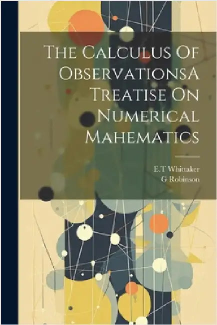 The Calculus Of ObservationsA Treatise On Numerical Mahematics by Whittaker, Et