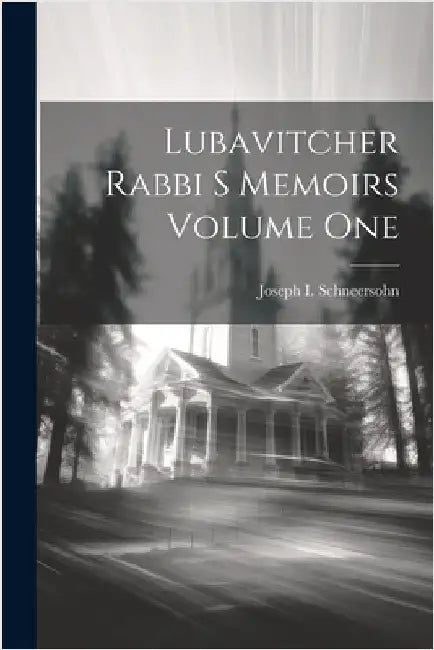 Lubavitcher Rabbi S Memoirs Volume One by Schneersohn, Joseph I.