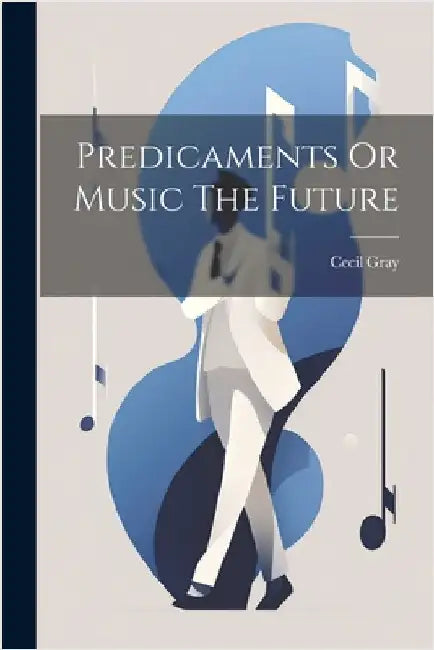 Predicaments Or Music The Future by Gray, Cecil