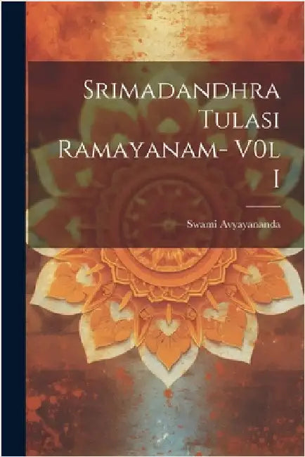 Srimadandhra Tulasi Ramayanam- V0l I by Avyayananda, Swami