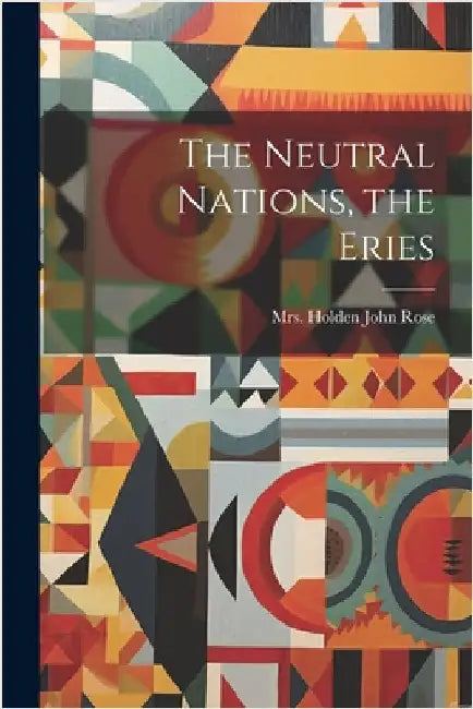 The Neutral Nations, the Eries by Holden, John Rose