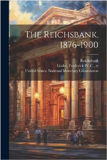 The Reichsbank, 1876-1900 by Germany), Reichsbank (Berlin