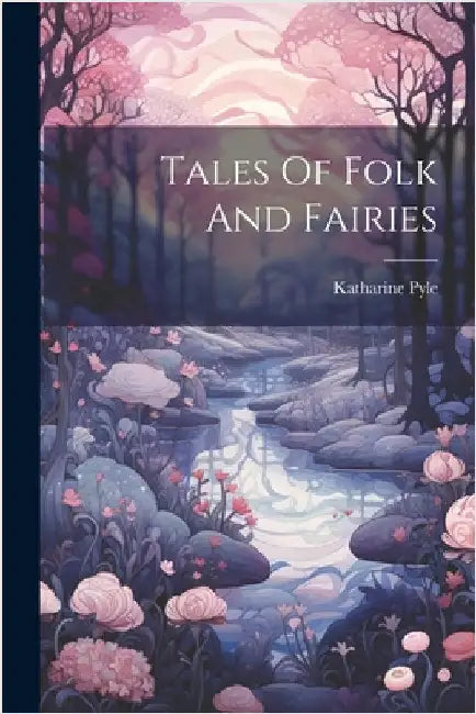 Tales Of Folk And Fairies by Pyle, Katharine D. 1938