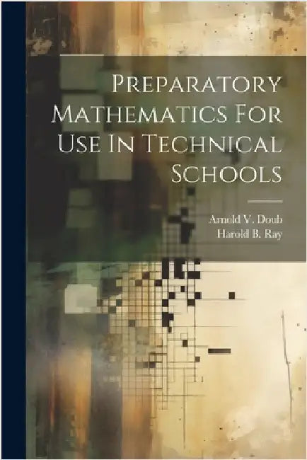 Preparatory Mathematics For Use In Technical Schools by Ray, Harold B.