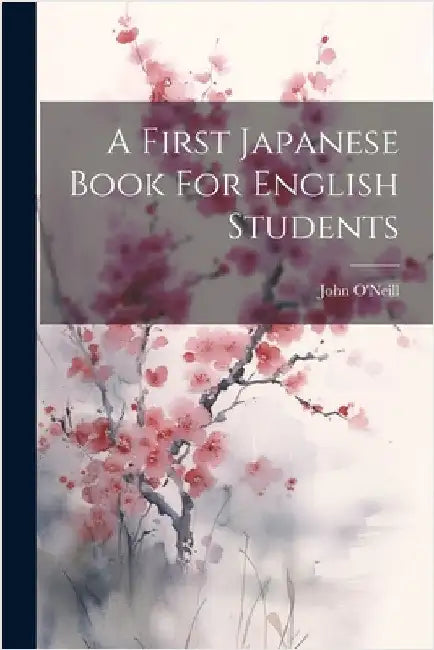 A First Japanese Book For English Students by O'Neill, John