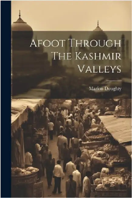 Afoot Through The Kashmir Valleys by Doughty, Marion