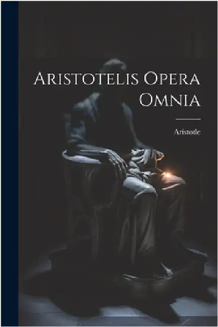 Aristotelis Opera Omnia by Aristotle
