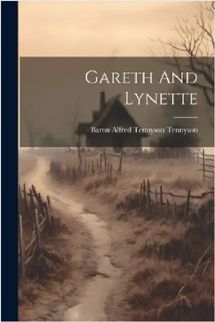 Gareth And Lynette by Baron Alfred Tennyson Tennyson