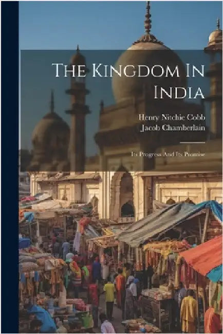 The Kingdom In India: Its Progress And Its Promise by Chamberlain, Jacob
