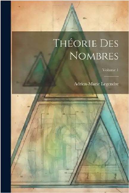 Théorie Des Nombres; Volume 1 by Legendre, Adrien-Marie