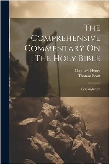 The Comprehensive Commentary On The Holy Bible: Genesis-judges by Henry, Matthew