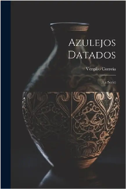 Azulejos Datados: (1.a Série) by 1888-1944, Correia Vergílio