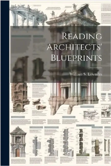 Reading Architects' Blueprints by Lowndes, William S. (William Shepherd)