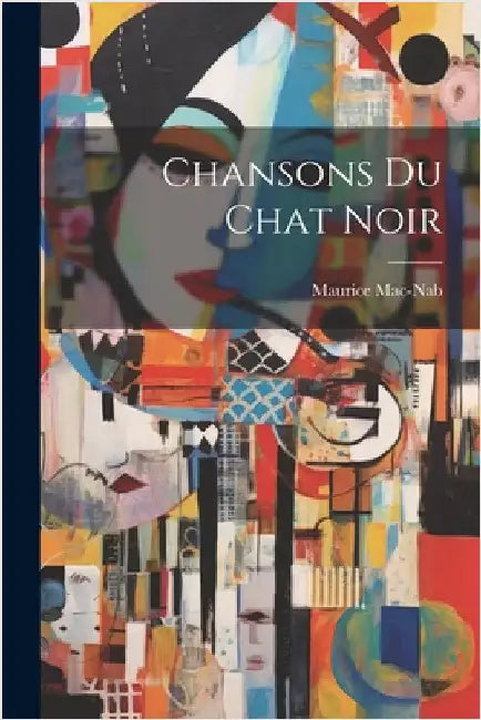 Chansons Du Chat Noir by 1856-1889, Mac-Nab Maurice