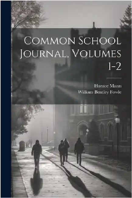Common School Journal, Volumes 1-2 by Mann, Horace