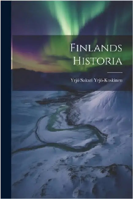 Finlands Historia by Yrjö-Koskinen, Yrjö Sakari