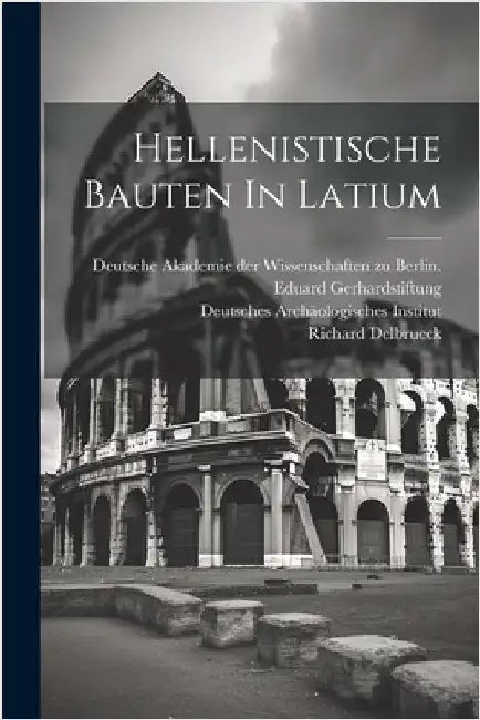 Hellenistische Bauten In Latium by Delbrueck, Richard