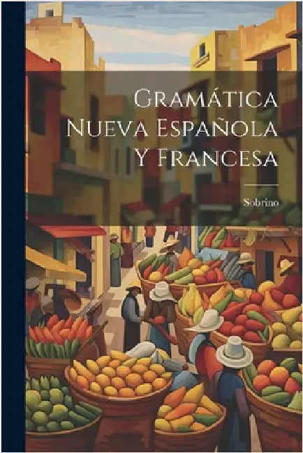 Gramática Nueva Española Y Francesa by (Francisco), Sobrino