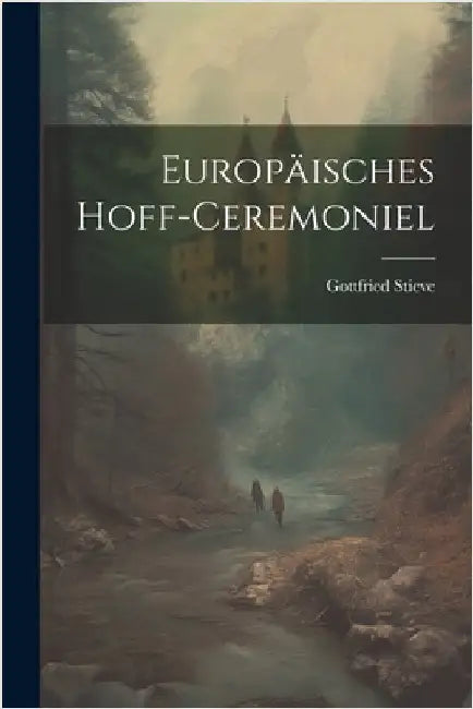 Europäisches Hoff-ceremoniel by Stieve, Gottfried