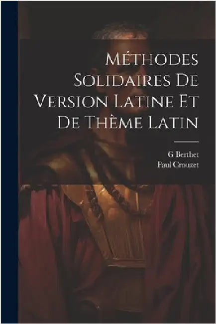 Méthodes Solidaires De Version Latine Et De Thème Latin by 1873-1952, Crouzet Paul
