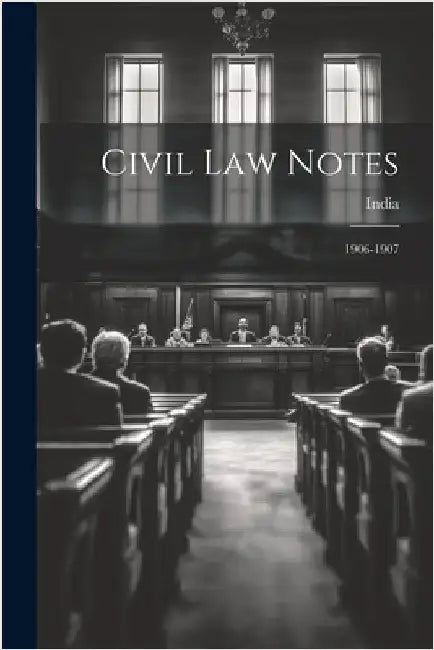 Civil Law Notes: 1906-1907 by India