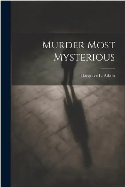 Murder Most Mysterious by Adam, Hargrave L. (Hargrave Lee)