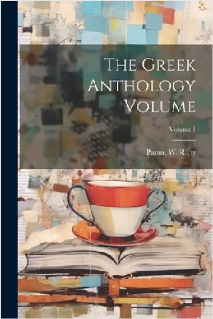 The Greek anthology Volume; Volume 1 by Paton, W. R. (William Roger) 1857-19