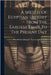 A Sketch Of Egyptian History From The Earliest Times To The Present Day by Mary Rothes Margaret Tyssen-Amherst C