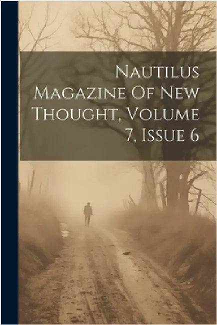 Nautilus Magazine Of New Thought, Volume 7, Issue 6 by Anonymous