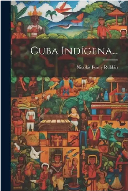 Cuba Indígena... by Nicolás Fort Y Roldán