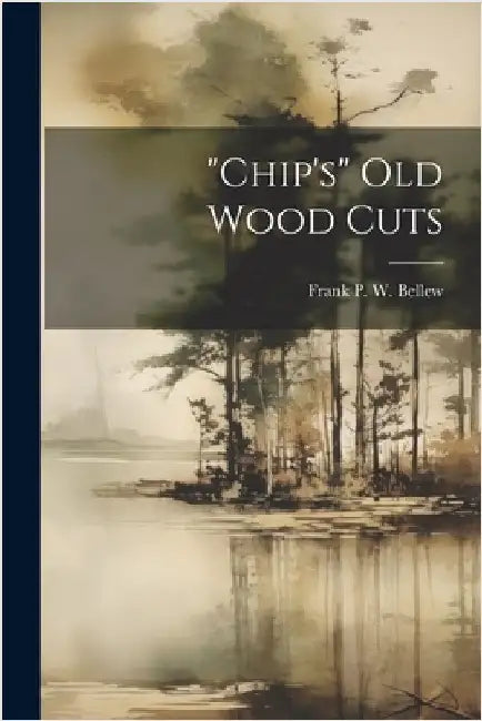 "chip's" Old Wood Cuts by Frank P W Bellew