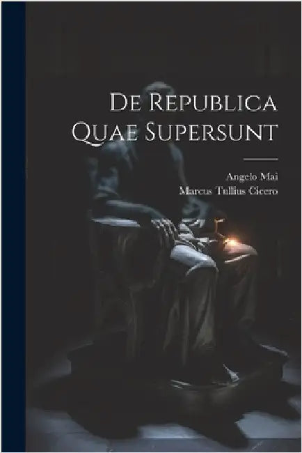 De Republica Quae Supersunt by Cicero, Marcus Tullius