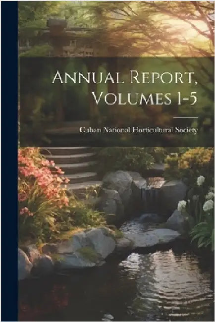 Annual Report, Volumes 1-5 by Cuban National Horticultural Society