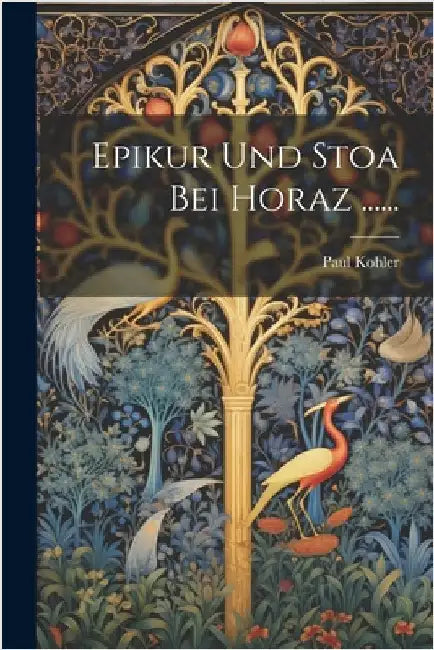 Epikur Und Stoa Bei Horaz ...... by Kohler, Paul
