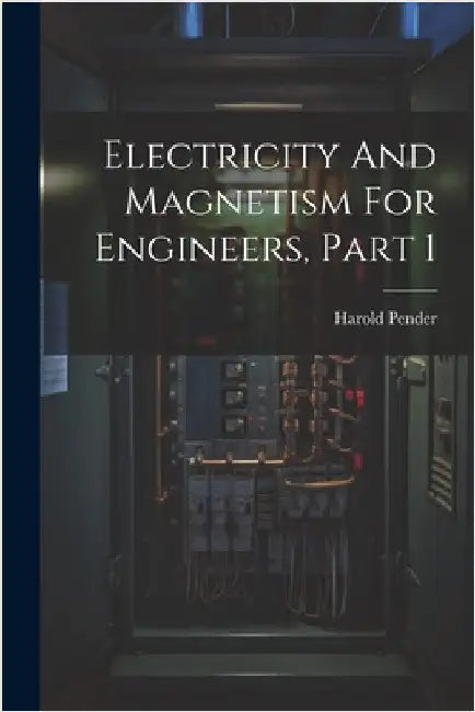 Electricity And Magnetism For Engineers, Part 1 by Pender, Harold