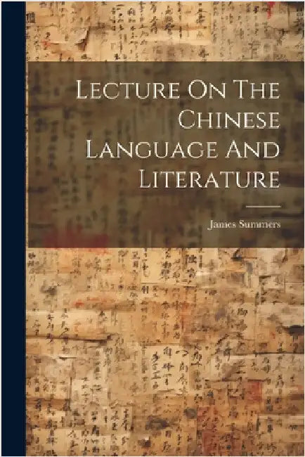 Lecture On The Chinese Language And Literature by Summers, James