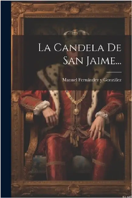 La Candela De San Jaime... by Manuel Fernández Y González