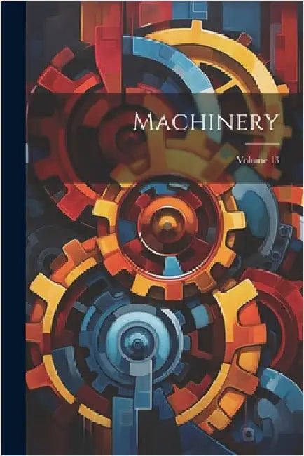 Machinery; Volume 13 by Anonymous