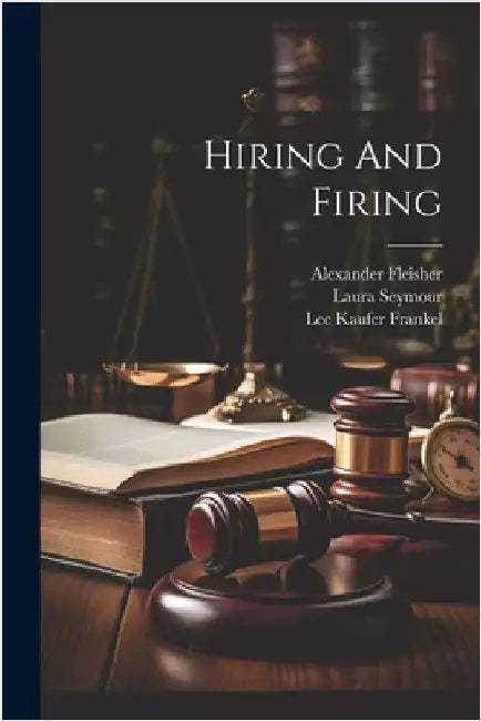 Hiring And Firing by Frankel, Lee Kaufer