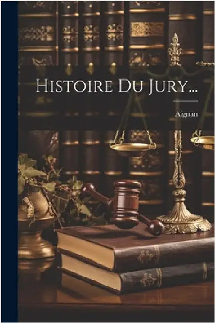 Histoire Du Jury... by (Etienne), Aignan