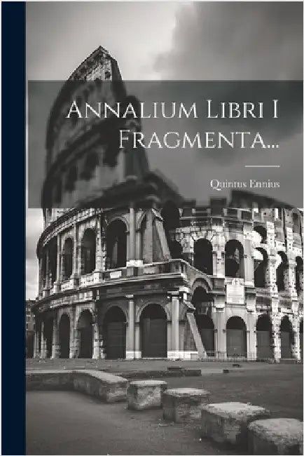 Annalium Libri I Fragmenta... by Ennius, Quintus