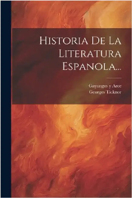 Historia De La Literatura Espanola... by Ticknor, Georges