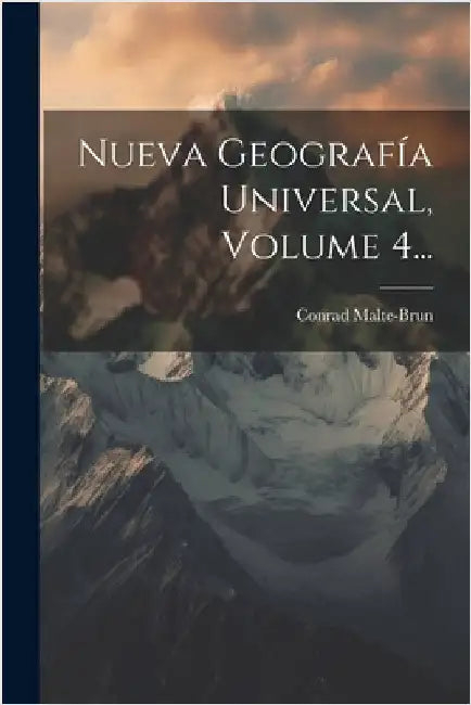 Nueva Geografía Universal, Volume 4... by Malte-Brun, Conrad