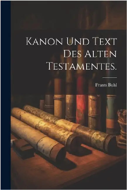 Kanon und Text des alten Testamentes. by Buhl, Frants