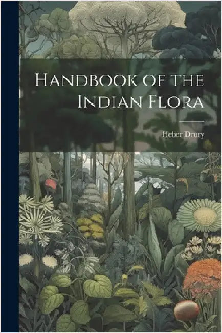Handbook of the Indian Flora by Drury, Heber