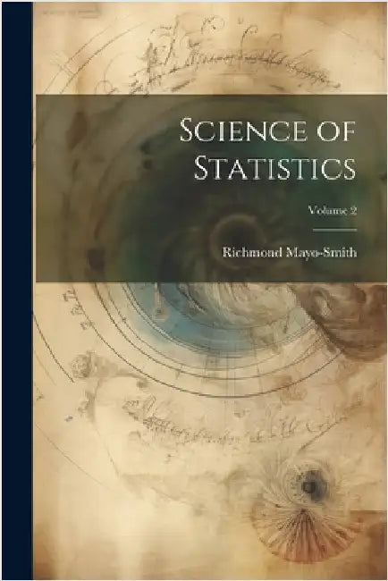 Science of Statistics; Volume 2 by Mayo-Smith, Richmond